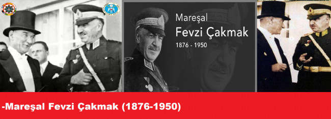 MAREŞAL FEVZİ ÇAKMAK&#039;I SAYGI, SEVGİ VE RAHMETLE ANIYORUZ