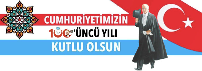 CUMHURİYETİMİZİN 100&#039;ÜNCÜ YILI KUTLU OLSUN