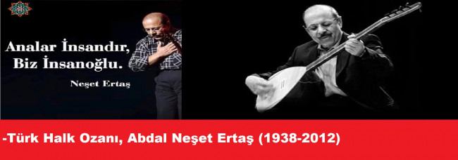 ABDALLIK GELENEĞİNİN SON TEMSİLCİSİ NEŞET ERTAŞ