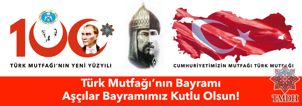 TÜRK MUTFAĞI’NIN &amp; TÜRK AŞÇILARI’NIN BAYRAMI KUTLU OLSUN