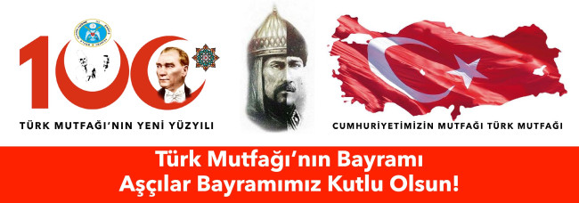 TÜRK MUTFAĞI’NIN &amp; TÜRK AŞÇILARI’NIN BAYRAMI KUTLU OLSUN