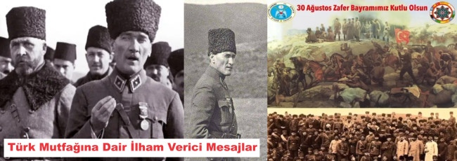 30 AĞUSTOS ZAFER BAYRAMI VE TÜRK MUTFAĞINA DAİR İLHAM VERİCİ MESAJLAR